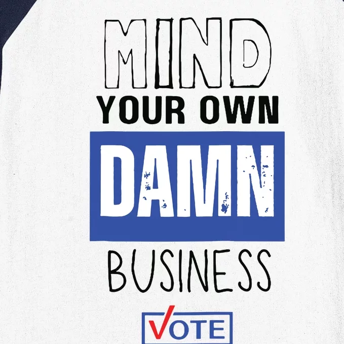 Mind Your Own Damn Business Vote Raglan Baseball Baseball Sleeve Shirt