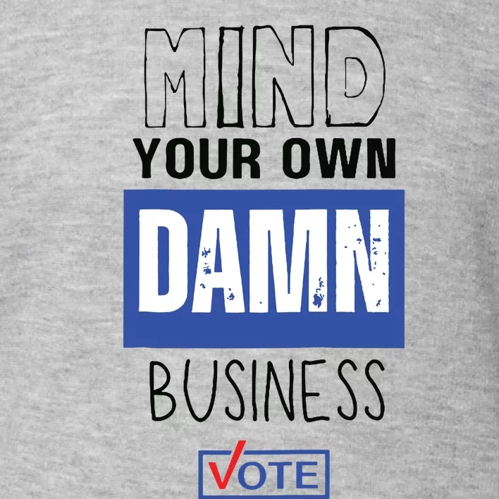 Mind Your Own Damn Business Vote Raglan Baseball Toddler Sweatshirt