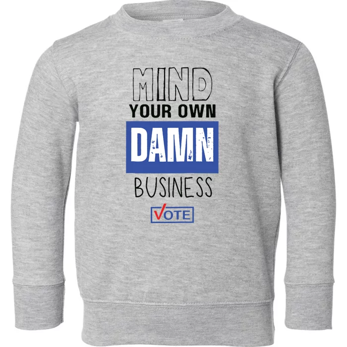 Mind Your Own Damn Business Vote Raglan Baseball Toddler Sweatshirt