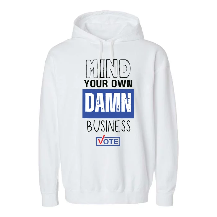 Mind Your Own Damn Business Vote Raglan Baseball Garment-Dyed Fleece Hoodie