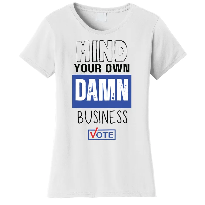 Mind Your Own Damn Business Vote Raglan Baseball Women's T-Shirt