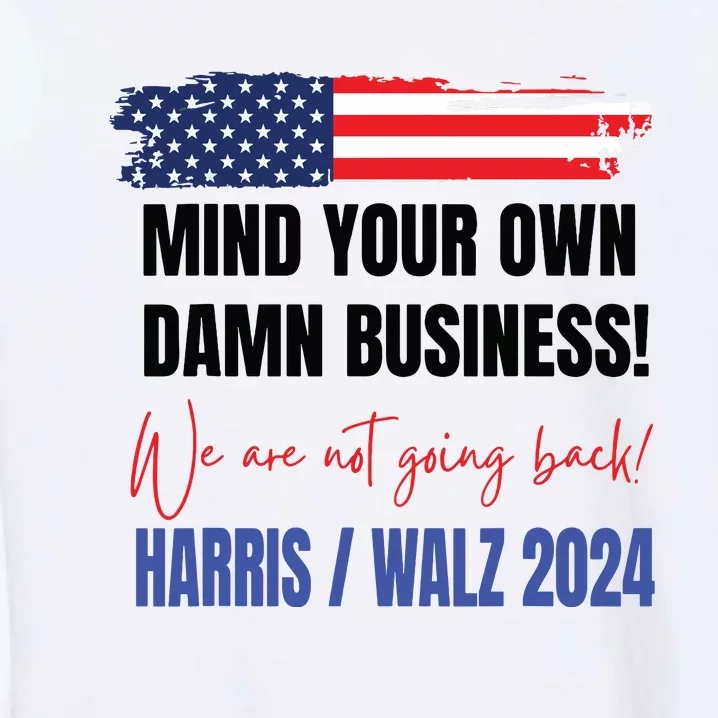 Mind Your Own Damn Business We Are Not Going Back Harris 24 Garment-Dyed Sweatshirt