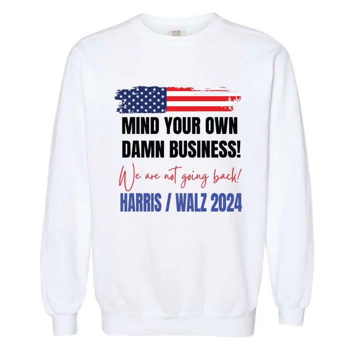 Mind Your Own Damn Business We Are Not Going Back Harris 24 Garment-Dyed Sweatshirt