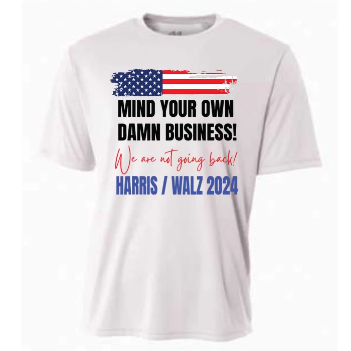 Mind Your Own Damn Business We Are Not Going Back Harris 24 Cooling Performance Crew T-Shirt