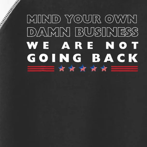 Mind Your Own Damn Business We Are Not Going Back Walz Toddler Fine Jersey T-Shirt