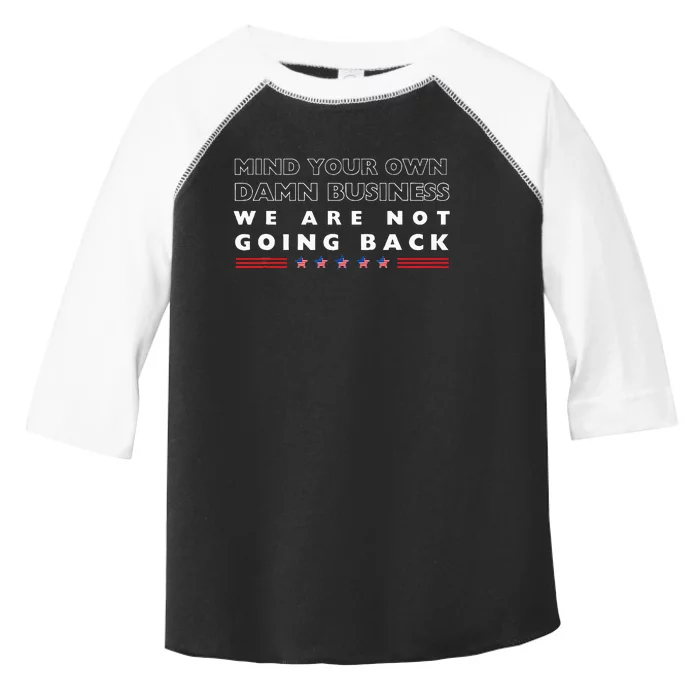 Mind Your Own Damn Business We Are Not Going Back Walz Toddler Fine Jersey T-Shirt