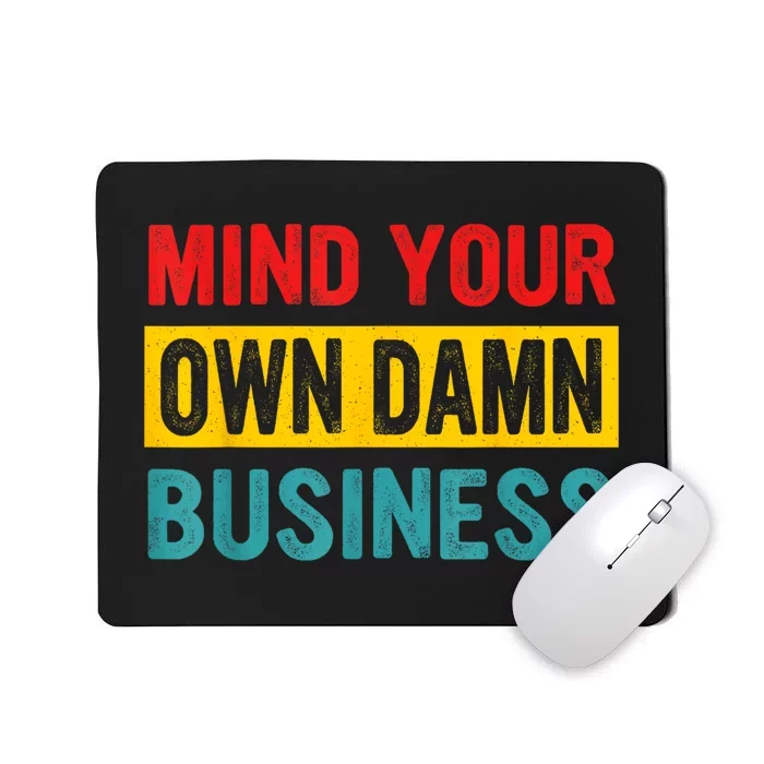 Mind Your Own Damn Business Apparel Mousepad