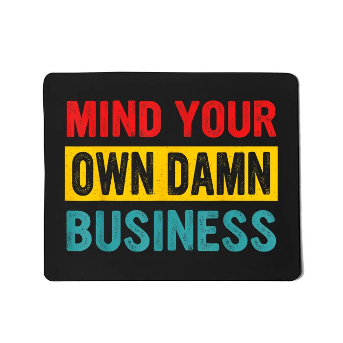 Mind Your Own Damn Business Apparel Mousepad