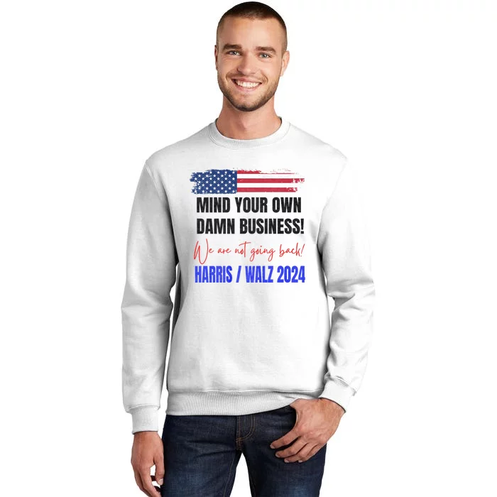 Mind Your Own Damn Business We Are Not Going Back Harris 24 Sweatshirt