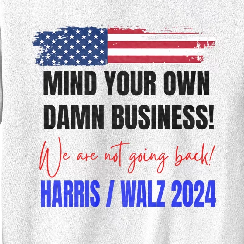 Mind Your Own Damn Business We Are Not Going Back Harris 24 Sweatshirt