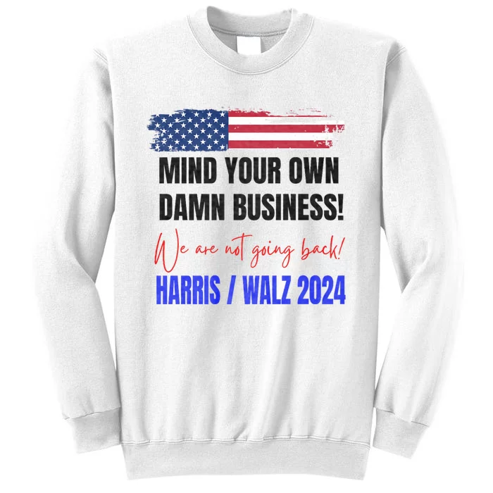 Mind Your Own Damn Business We Are Not Going Back Harris 24 Sweatshirt