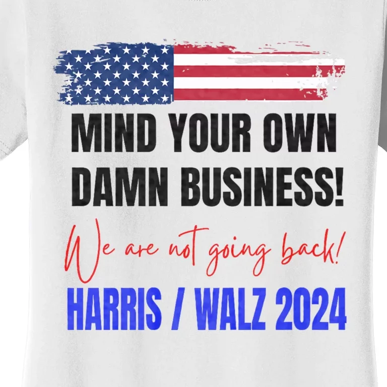 Mind Your Own Damn Business We Are Not Going Back Harris 24 Women's T-Shirt