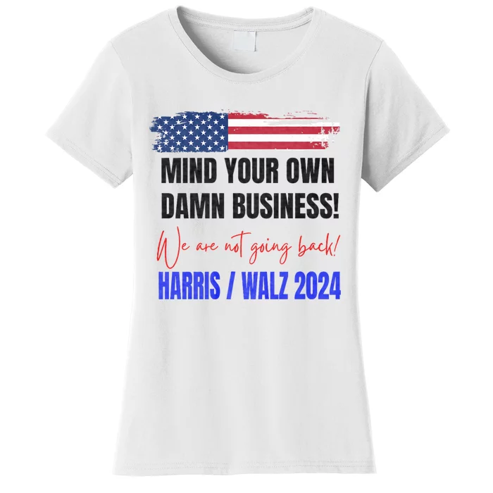 Mind Your Own Damn Business We Are Not Going Back Harris 24 Women's T-Shirt