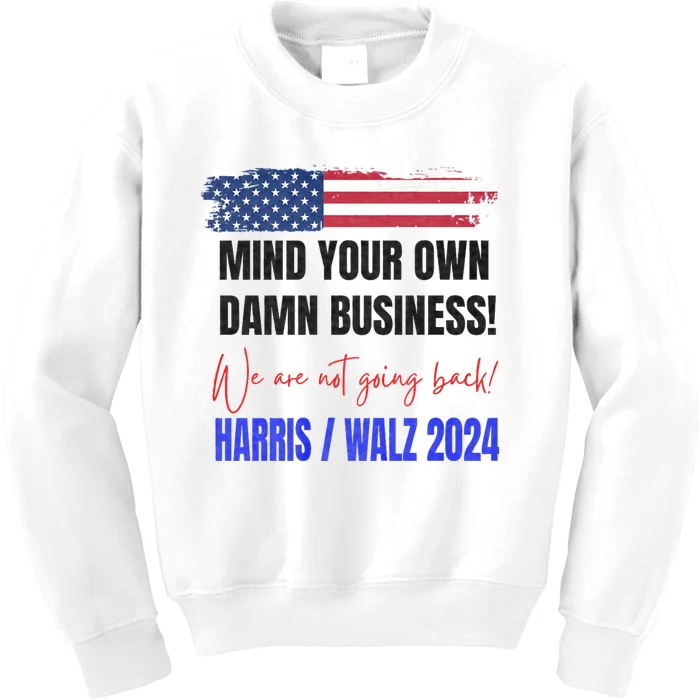 Mind Your Own Damn Business We Are Not Going Back Harris 24 Kids Sweatshirt