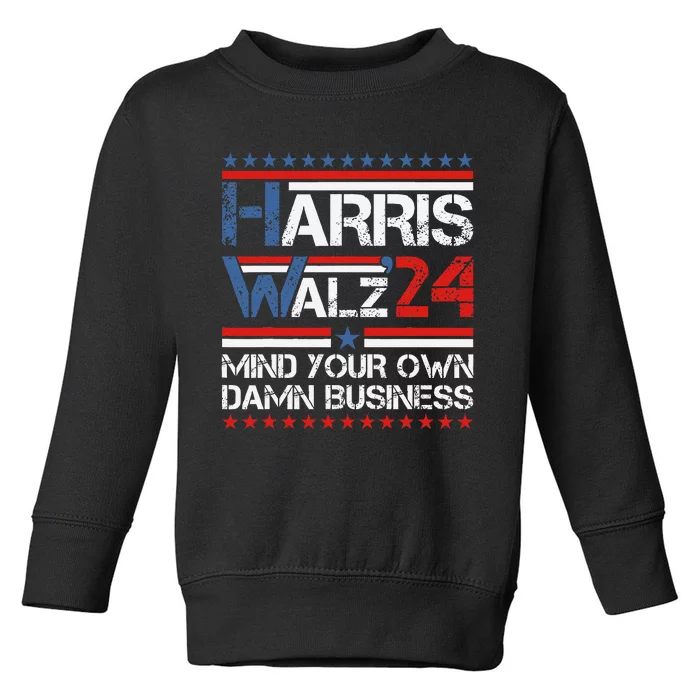 Mind Your Own Damn Business Harris Walz 2024 For President Toddler Sweatshirt