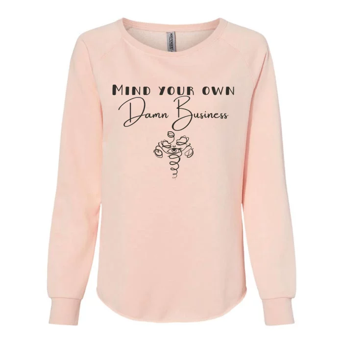 Mind Your Own Damn Business Womens California Wash Sweatshirt