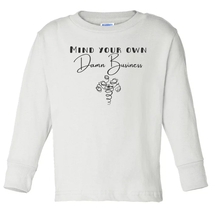 Mind Your Own Damn Business Toddler Long Sleeve Shirt