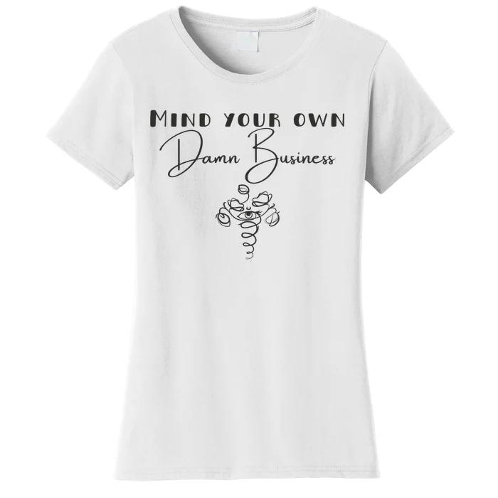 Mind Your Own Damn Business Women's T-Shirt