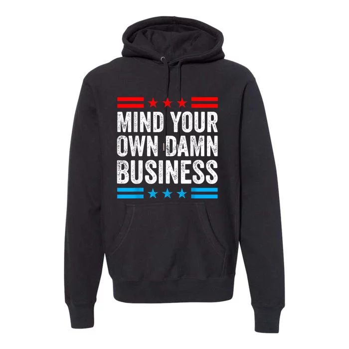 Mind Your Own Damn Business Premium Hoodie