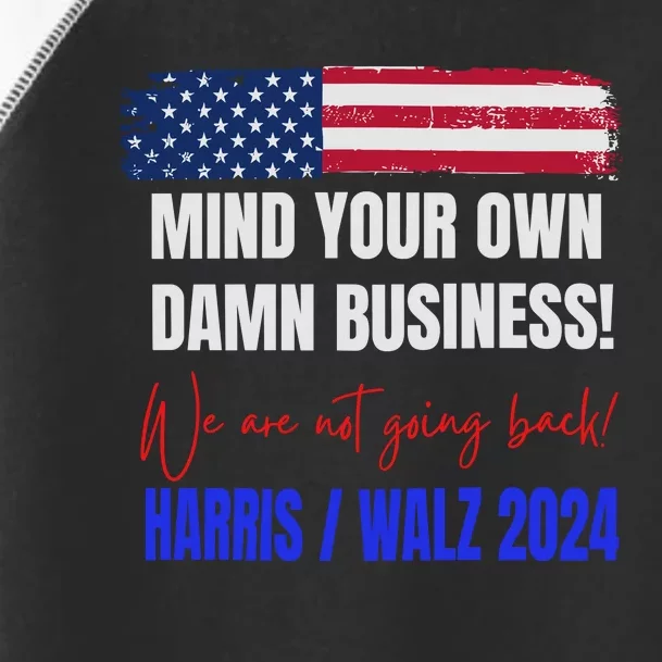 Mind Your Own Damn Business! We Are Not Going Back! Vote Harris Walz Tim 2024 Toddler Fine Jersey T-Shirt