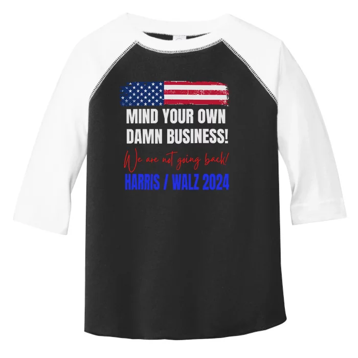 Mind Your Own Damn Business! We Are Not Going Back! Vote Harris Walz Tim 2024 Toddler Fine Jersey T-Shirt