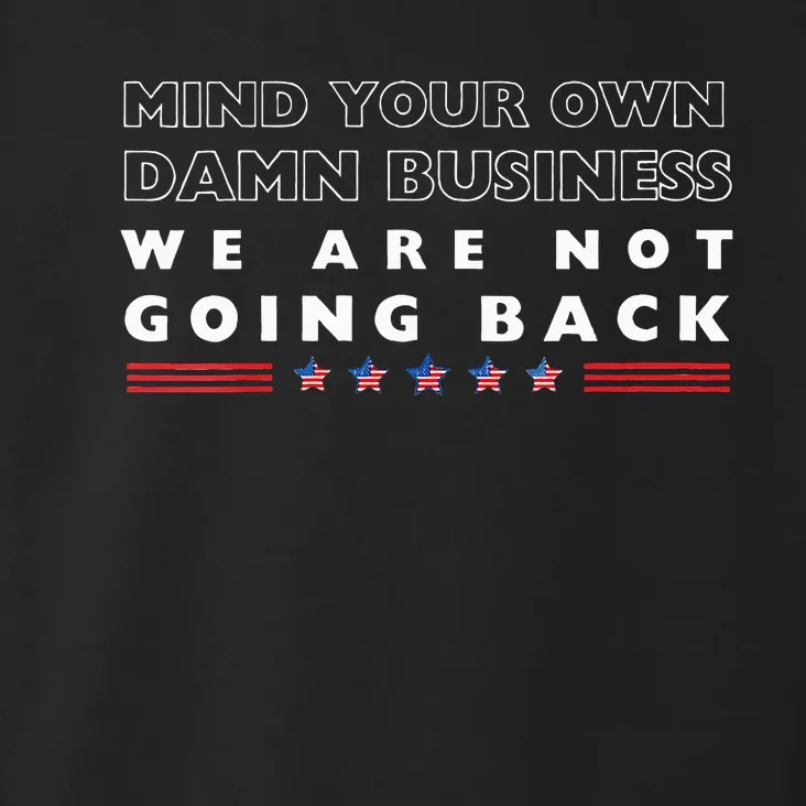 Mind Your Own Damn Business We Are Not Going Back Walz Toddler Hoodie