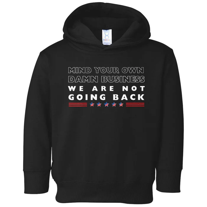 Mind Your Own Damn Business We Are Not Going Back Walz Toddler Hoodie