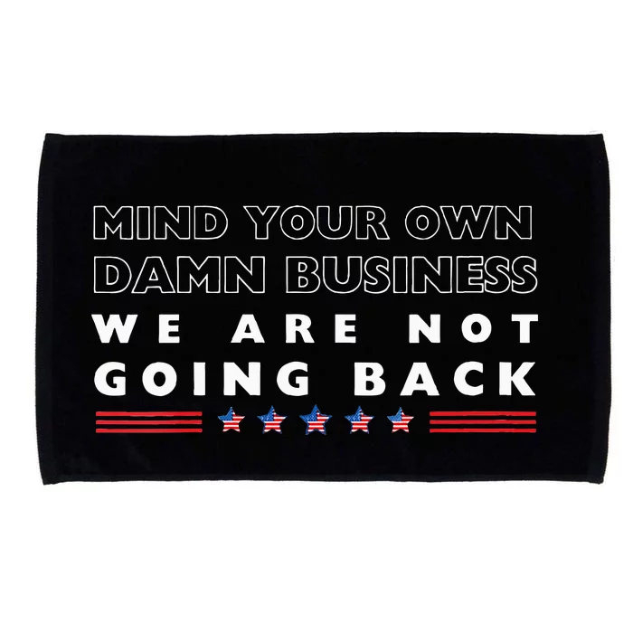 Mind Your Own Damn Business We Are Not Going Back Walz Microfiber Hand Towel