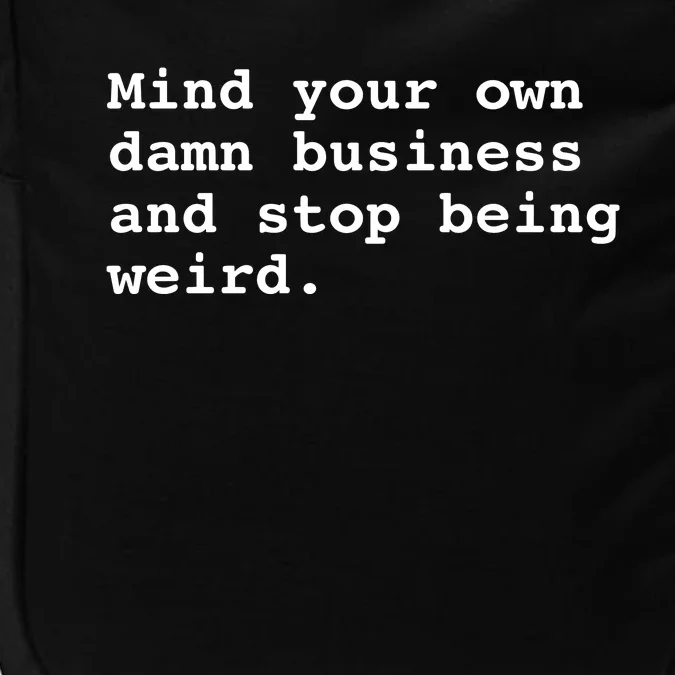 Mind Your Own Damn Business And Stop Being Weird. Impact Tech Backpack