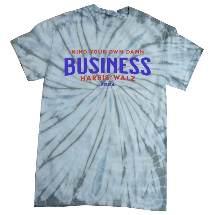 Mind Your Own Damn Business Harris Walz 2024 Tie-Dye T-Shirt