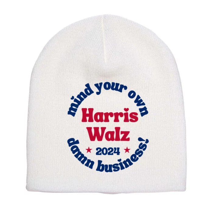 Mind Your Own Damn Business Harris Tim Walz 2024 Short Acrylic Beanie