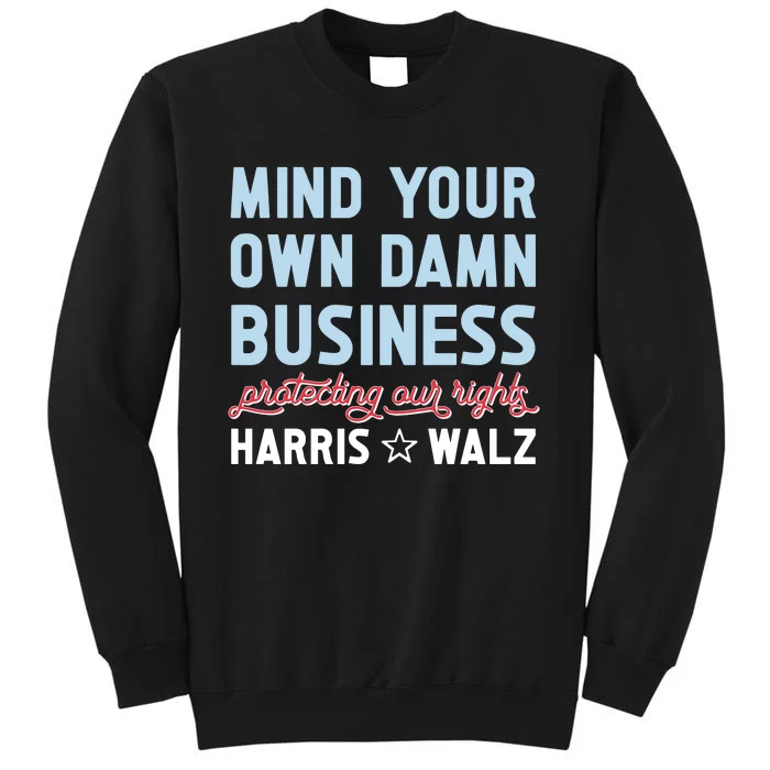 Mind Your Own Damn Business Pratecting Our Rights Tall Sweatshirt