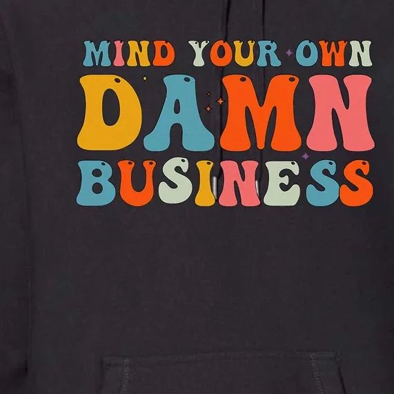 Mind Your Own Damn Business Premium Hoodie