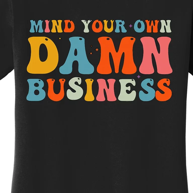 Mind Your Own Damn Business Women's T-Shirt