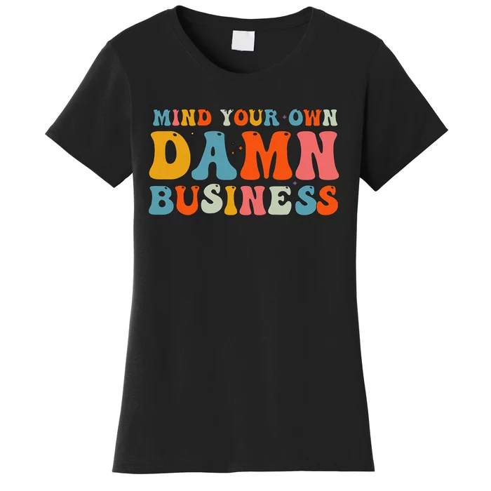 Mind Your Own Damn Business Women's T-Shirt