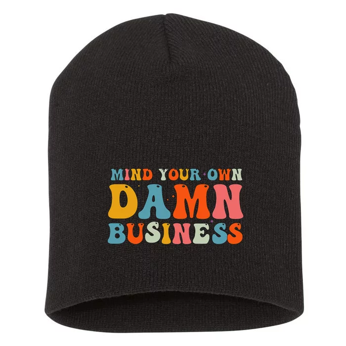 Mind Your Own Damn Business Short Acrylic Beanie