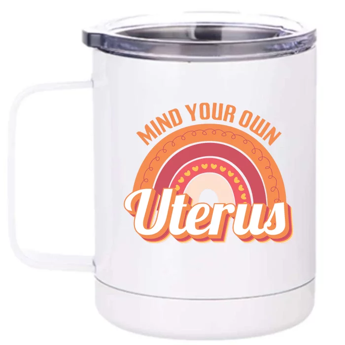 Mind Your Own Uterus Front & Back 12oz Stainless Steel Tumbler Cup