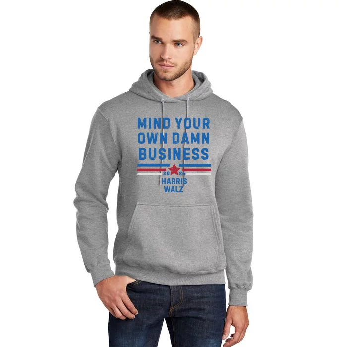 Mind Your Own Damn Business Kamala Harris 2024 Tall Hoodie