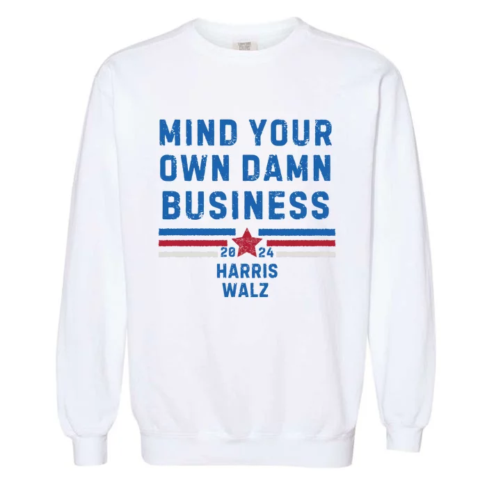 Mind Your Own Damn Business Kamala Harris 2024 Garment-Dyed Sweatshirt