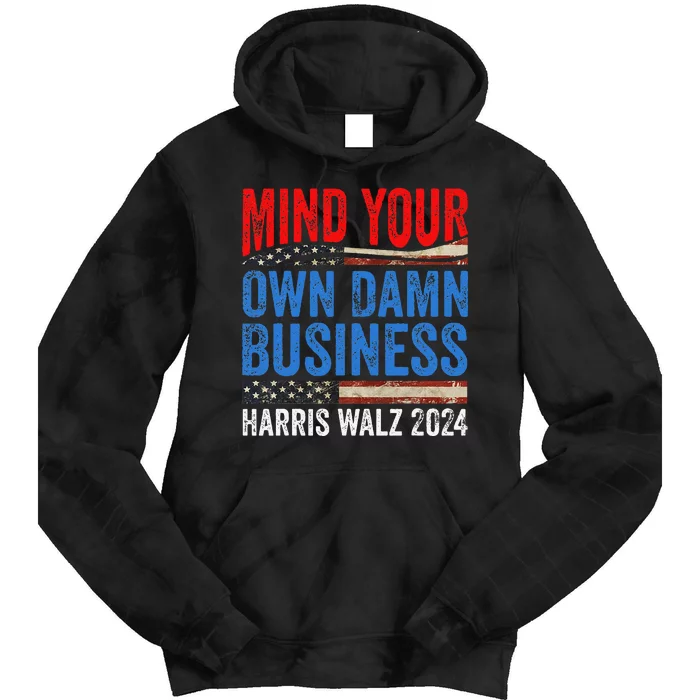 Mind Your Own Damn Business Harris Waltz 2024 Democrat Gift Tie Dye Hoodie