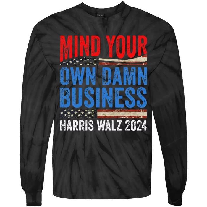 Mind Your Own Damn Business Harris Waltz 2024 Democrat Gift Tie-Dye Long Sleeve Shirt