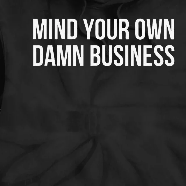 Mind Your Own Damn Business Gift Tie Dye Hoodie