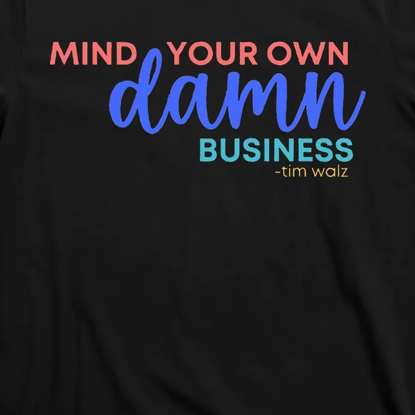 Mind Your Own Damn Business Tim Walz 2024 T-Shirt