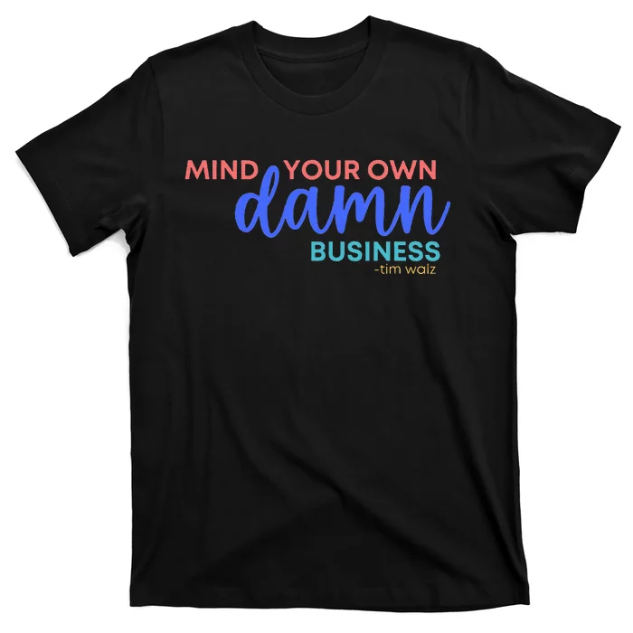 Mind Your Own Damn Business Tim Walz 2024 T-Shirt