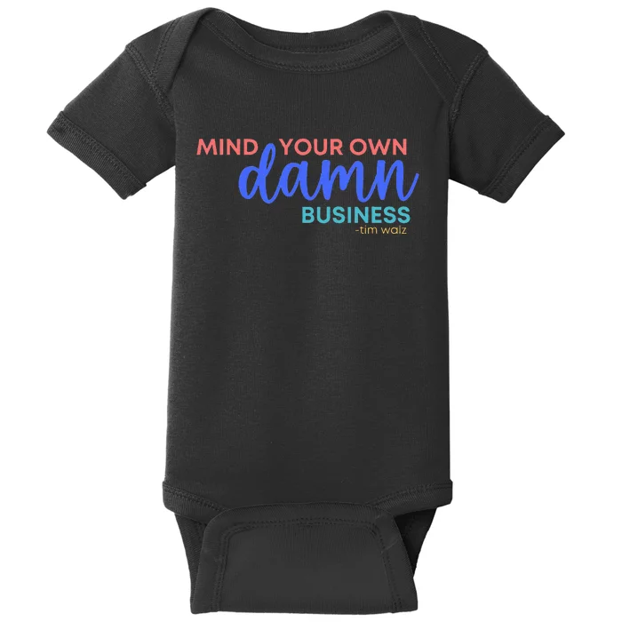 Mind Your Own Damn Business Tim Walz 2024 Baby Bodysuit