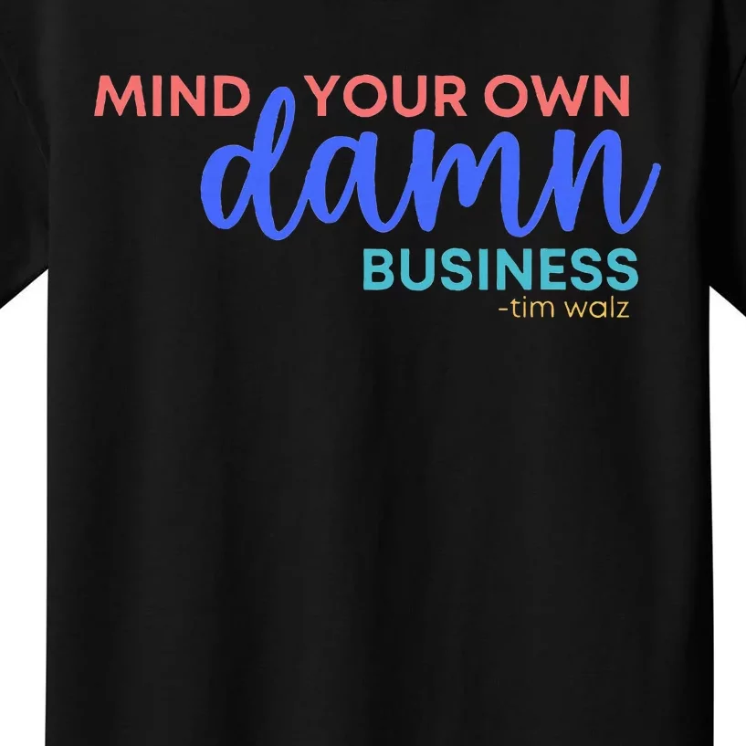 Mind Your Own Damn Business Tim Walz 2024 Kids T-Shirt