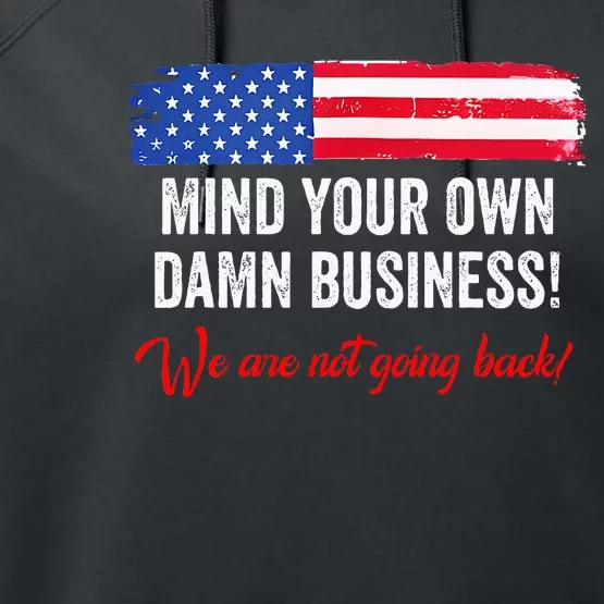 Mind Your Own Damn Business WeRe Not Going Back Harris 2024 Performance Fleece Hoodie