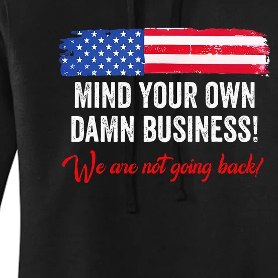 Mind Your Own Damn Business WeRe Not Going Back Harris 2024 Women's Pullover Hoodie