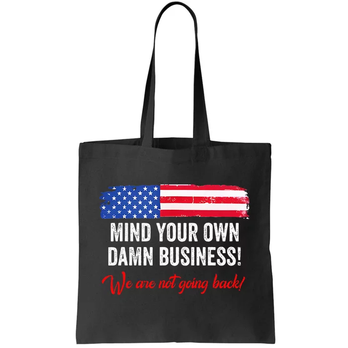 Mind Your Own Damn Business WeRe Not Going Back Harris 2024 Tote Bag