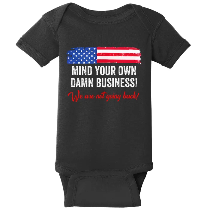 Mind Your Own Damn Business WeRe Not Going Back Harris 2024 Baby Bodysuit